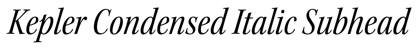 Kepler Condensed Italic Subhead